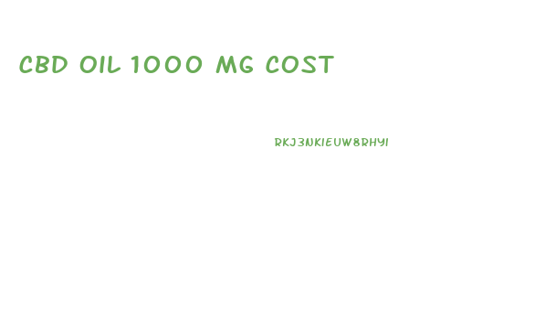 Cbd Oil 1000 Mg Cost