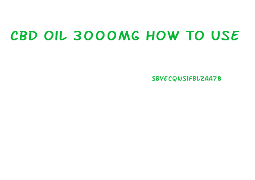 Cbd Oil 3000mg How To Use