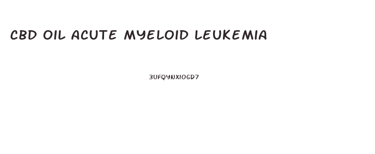 Cbd Oil Acute Myeloid Leukemia