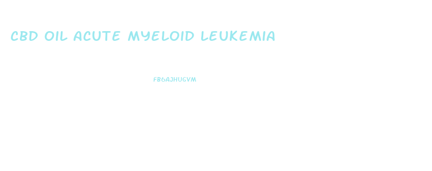 Cbd Oil Acute Myeloid Leukemia