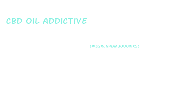 Cbd Oil Addictive