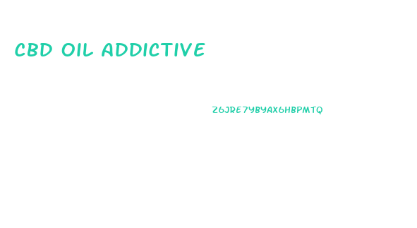 Cbd Oil Addictive