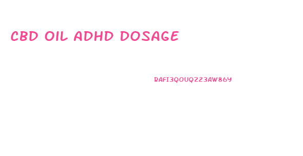 Cbd Oil Adhd Dosage