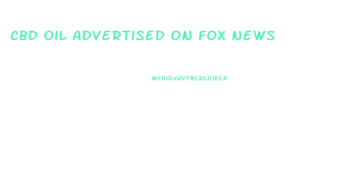 Cbd Oil Advertised On Fox News