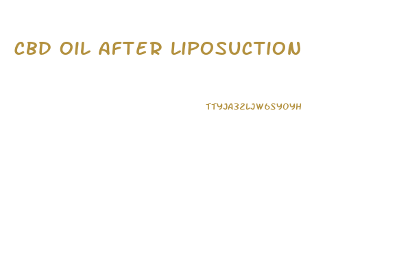 Cbd Oil After Liposuction