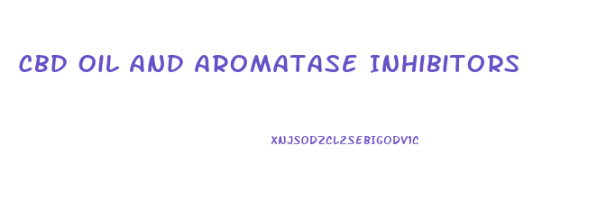 Cbd Oil And Aromatase Inhibitors