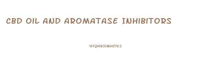 Cbd Oil And Aromatase Inhibitors