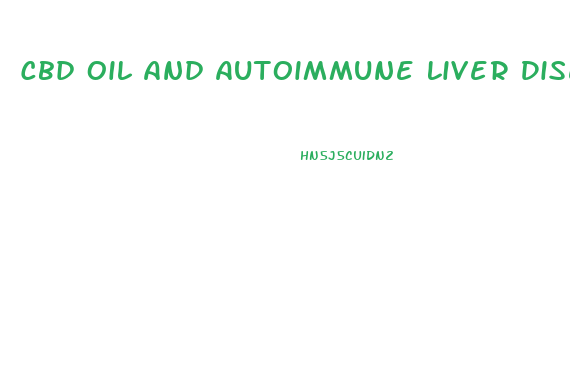Cbd Oil And Autoimmune Liver Disease