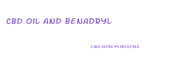 Cbd Oil And Benadryl