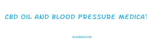 Cbd Oil And Blood Pressure Medication