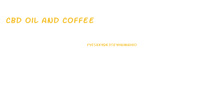 Cbd Oil And Coffee