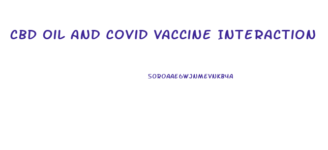 Cbd Oil And Covid Vaccine Interaction