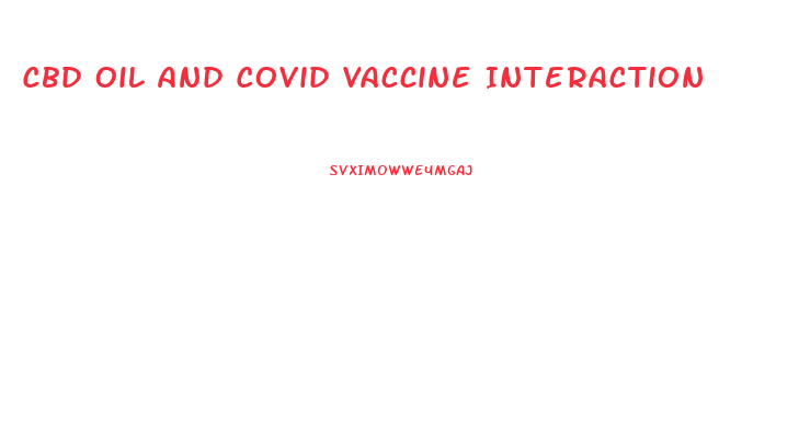 Cbd Oil And Covid Vaccine Interaction