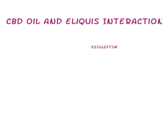 Cbd Oil And Eliquis Interaction