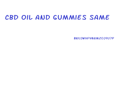 Cbd Oil And Gummies Same