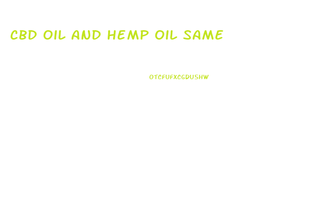 Cbd Oil And Hemp Oil Same