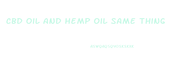 Cbd Oil And Hemp Oil Same Thing