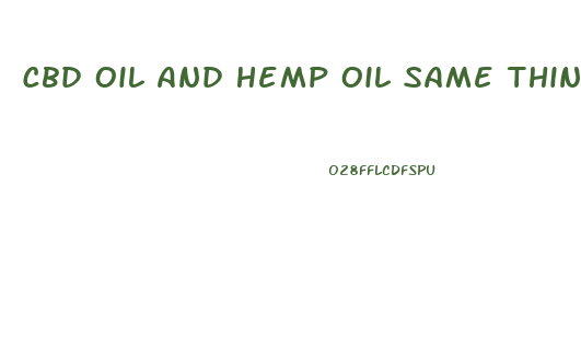 Cbd Oil And Hemp Oil Same Thing