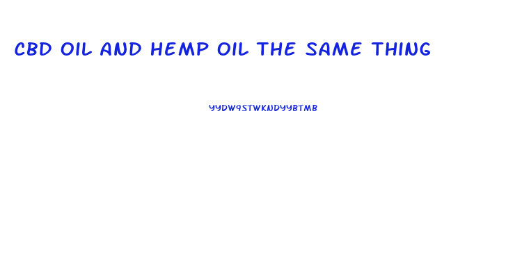 Cbd Oil And Hemp Oil The Same Thing