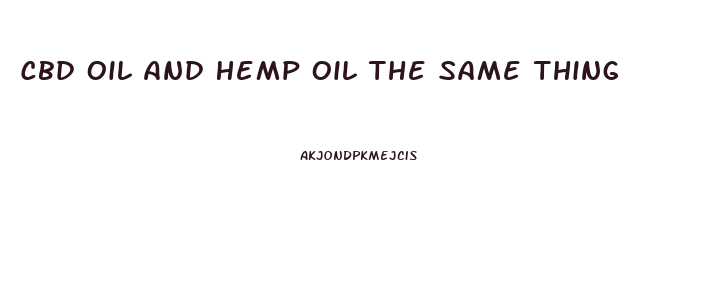 Cbd Oil And Hemp Oil The Same Thing