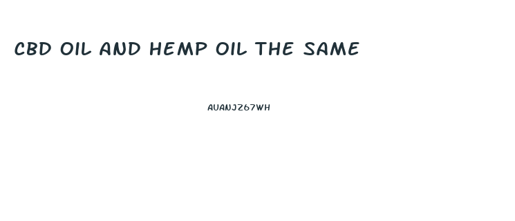 Cbd Oil And Hemp Oil The Same