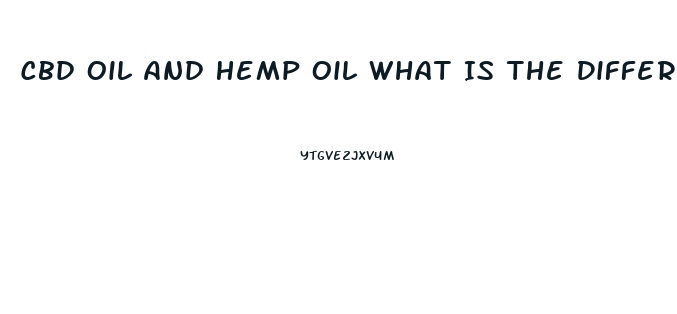 Cbd Oil And Hemp Oil What Is The Difference