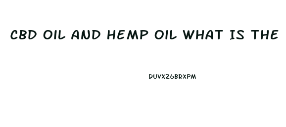 Cbd Oil And Hemp Oil What Is The Difference