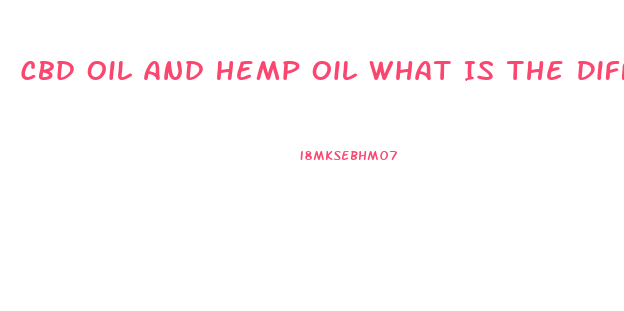 Cbd Oil And Hemp Oil What Is The Difference