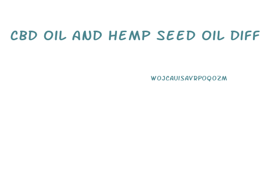 Cbd Oil And Hemp Seed Oil Difference