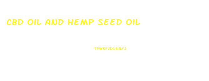 Cbd Oil And Hemp Seed Oil