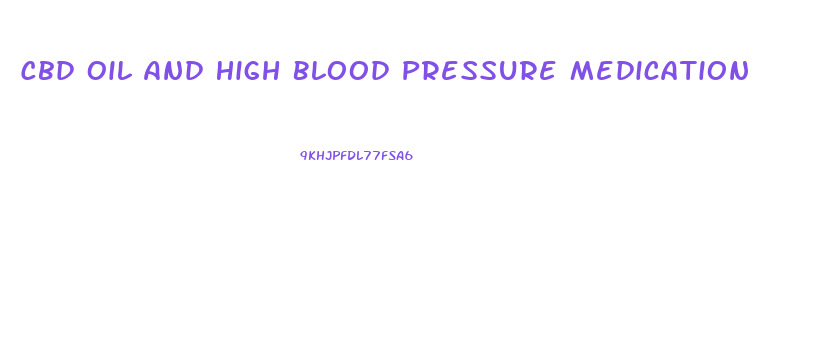 Cbd Oil And High Blood Pressure Medication