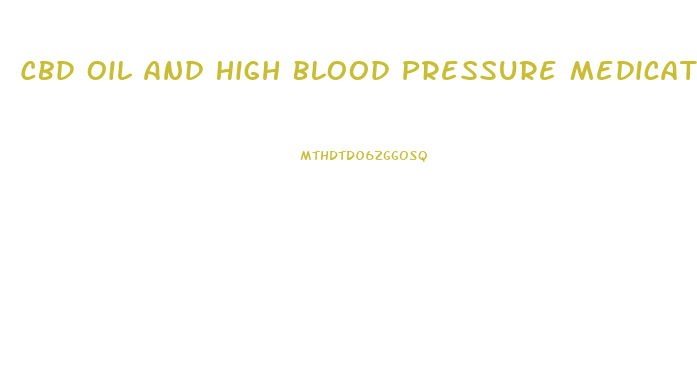 Cbd Oil And High Blood Pressure Medication