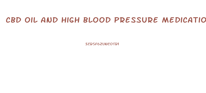 Cbd Oil And High Blood Pressure Medication