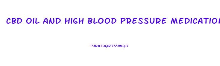 Cbd Oil And High Blood Pressure Medication