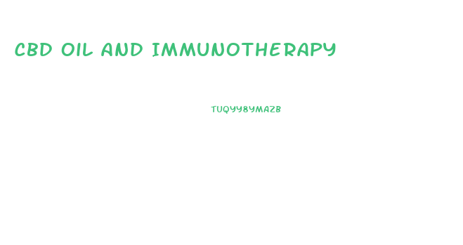 Cbd Oil And Immunotherapy