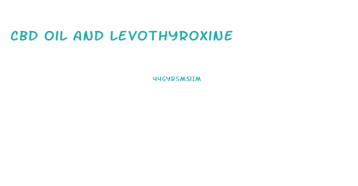 Cbd Oil And Levothyroxine