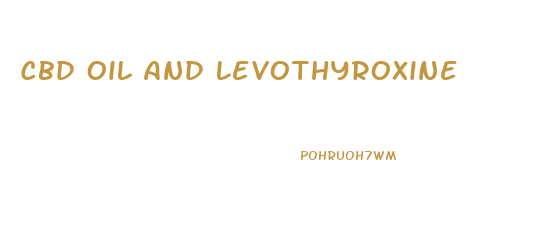 Cbd Oil And Levothyroxine