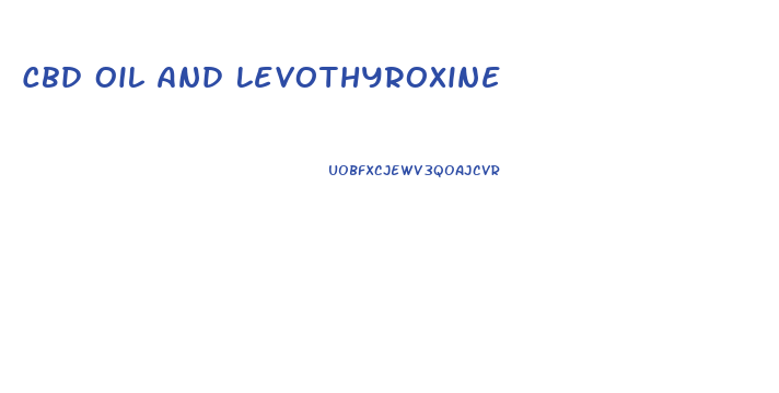 Cbd Oil And Levothyroxine