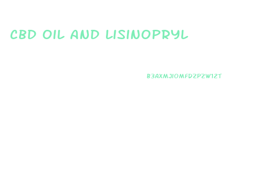 Cbd Oil And Lisinopryl