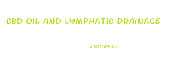 Cbd Oil And Lymphatic Drainage