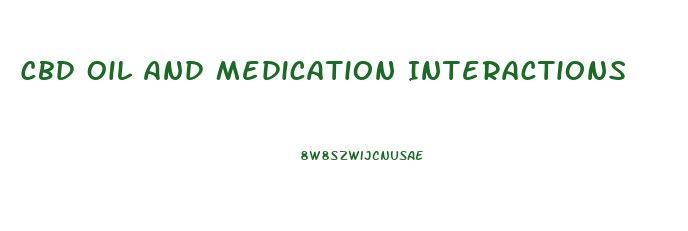 Cbd Oil And Medication Interactions