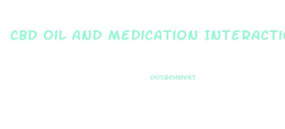 Cbd Oil And Medication Interactions