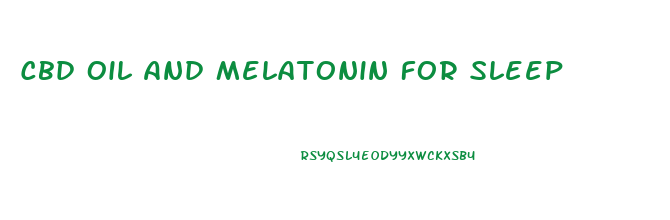 Cbd Oil And Melatonin For Sleep