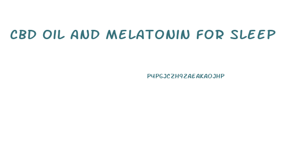 Cbd Oil And Melatonin For Sleep