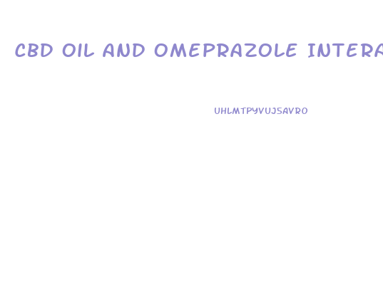 Cbd Oil And Omeprazole Interaction