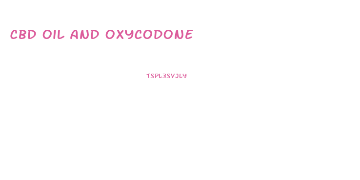 Cbd Oil And Oxycodone