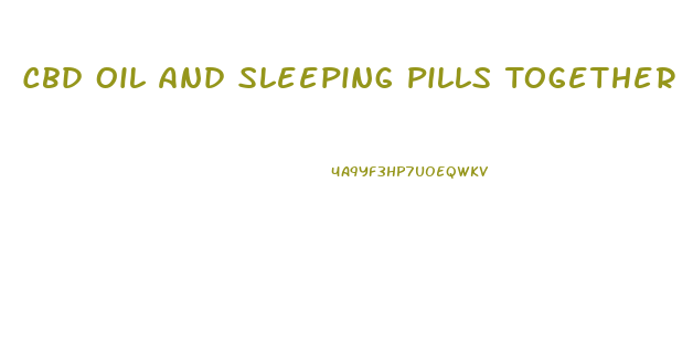 Cbd Oil And Sleeping Pills Together