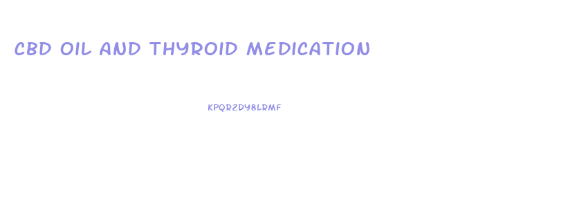 Cbd Oil And Thyroid Medication