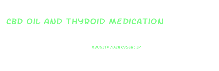 Cbd Oil And Thyroid Medication