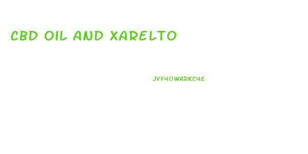 Cbd Oil And Xarelto
